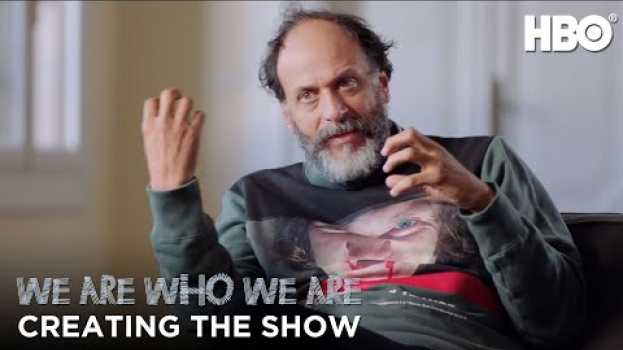 Video We Are Who We Are: Luca Guadagnino on Creating We Are Who We Are | HBO   türkçe