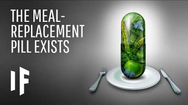 Video What If There Was a Meal Replacement Pill? en français