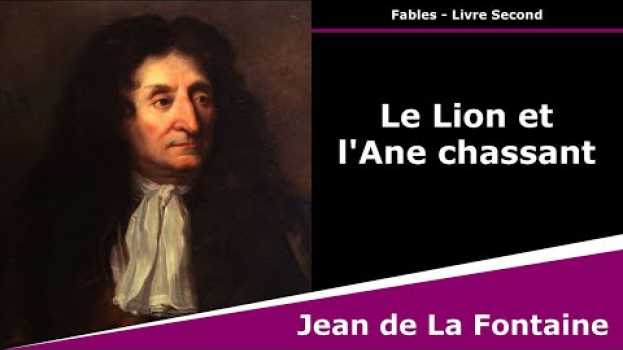 Video Le Lion et l'Âne chassant - Fables - Jean de La Fontaine auf Deutsch