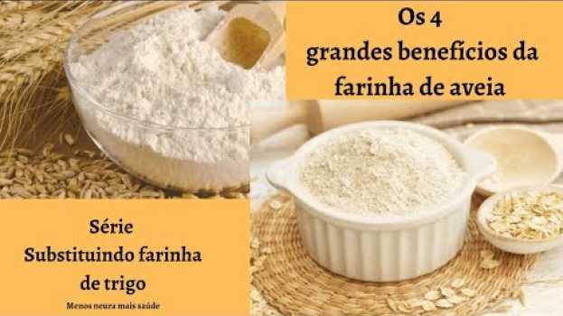 Video Os 4 grandes benefícios da farinha de aveia ao substituir farinha de trigo em suas receitas en français
