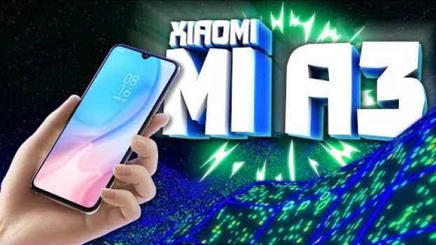 Video Таким будет MI A3 от Xiaomi. Новые камерофоны MI CC9/CC9e en français