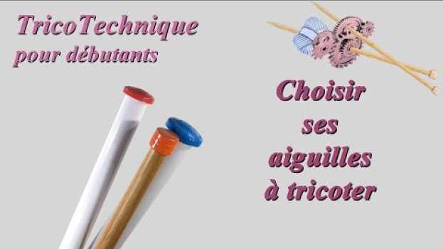 Video Tuto tricot : Choisir ses aiguilles à tricoter en español