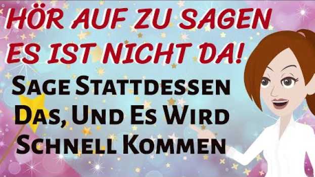Video ABRAHAM HICKS Deutsch - Sag Das Stattdessen & WAS DU WILLST WIRD SCHNELL ZU DIR KOMMEN!   türkçe