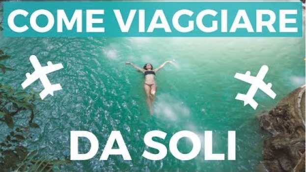 Video VIAGGIARE DA SOLI - 10 CONSIGLI DI UNA ESPERTA!   türkçe