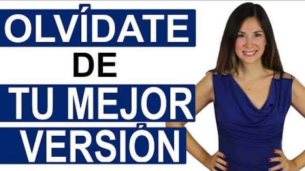 Video OLVÍDATE DE SER LA MEJOR VERSIÓN DE TI MISMO auf Deutsch