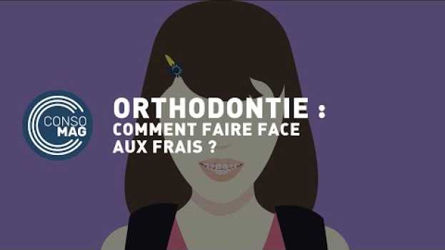 Video Orthodontie : comment faire face aux frais ? #CONSOMAG po polsku
