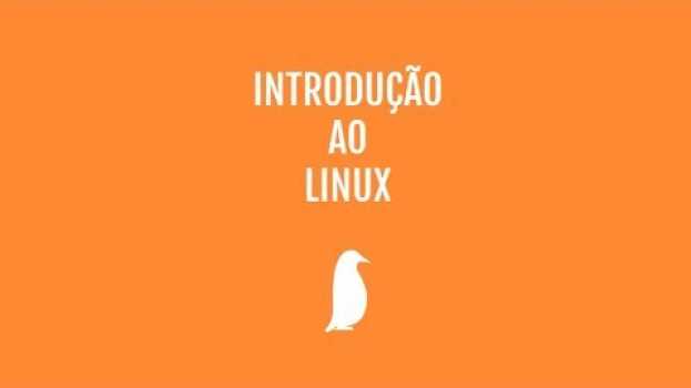Video Introdução ao Linux – Apresentação en français