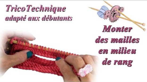 Video Tuto tricot : Monter des mailles en milieu de rang auf Deutsch