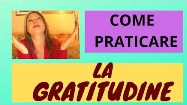 Video COME PRATICARE LA GRATITUDINE. 5 ESERCIZI CHE TI CAMBIERANNO LA VITA em português