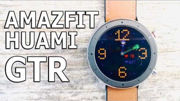 Video Конкурентов НЕТ ! 10 фактов о часах Xiaomi Huami Amazfit GTR su italiano