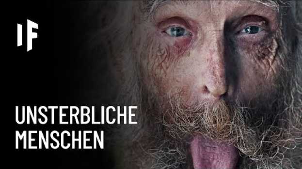 Video Was wäre, wenn alle Menschen der Erde unsterblich wären? in English
