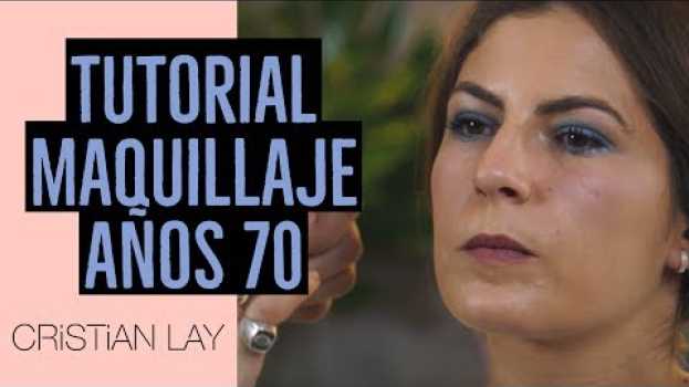 Video Tutorial maquillaje años 70 - Cristian Lay y David Francés em português