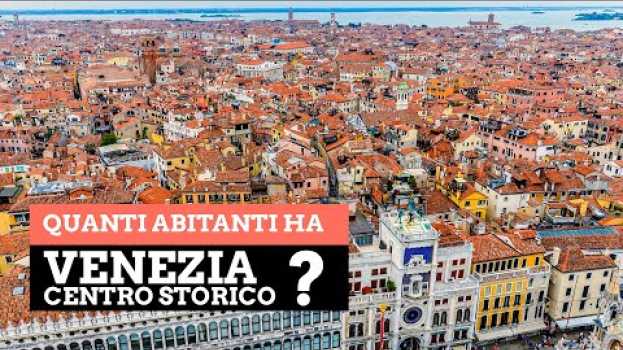 Video Quanti sono gli abitanti del centro storico di Venezia?   türkçe