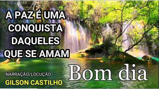 Video Mensagem de Bom Dia /A Paz é Uma Conquista Daqueles Que Se Amam auf Deutsch
