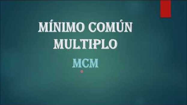 Video Cómo se hace el Mínimo Común Múltiplo de dos o más números. MUY FÁCIL su italiano