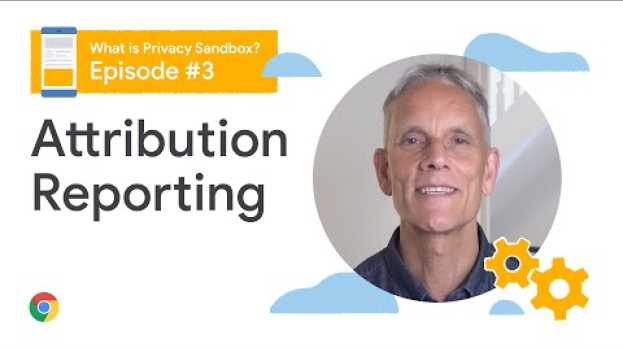 Video Attribution reporting | What is the Privacy Sandbox? en español