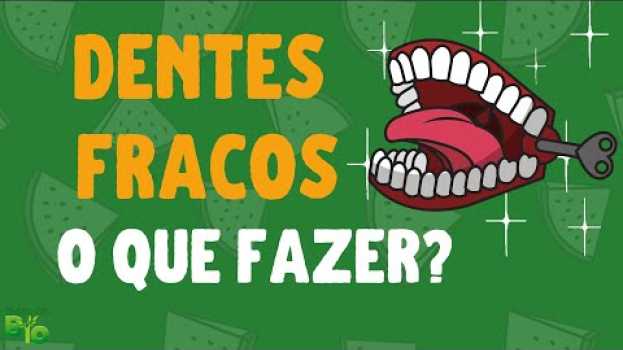 Video ⚠️DENTES FRACOS, O QUE FAZER? COMO TRATAR? Como ter dentes fortes? en français