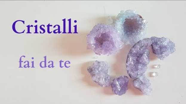 Video [Girls&Boys] CRISTALLI fatti in casa - Come fare GEODI fai da te in English