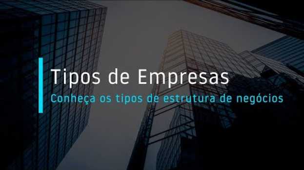 Video Tipos de empresas: conheça os tipos de estrutura de negócios en français