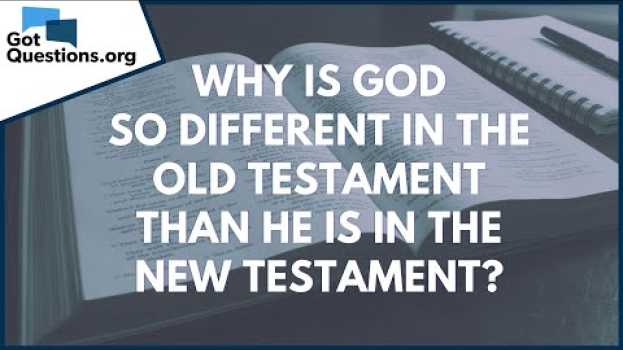 Video Why is God so different in the Old Testament than He is in the New Testament? | GotQuestions.org em português