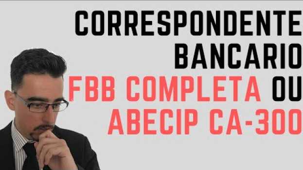 Видео Correspondente Bancário  FBB Completa ou ABECIP CA 300 primeiro? на русском