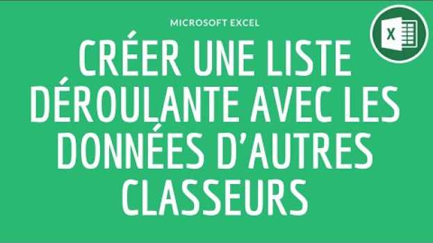 Video Créer une liste déroulante avec des données d'autres classeurs Excel auf Deutsch
