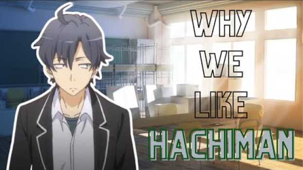 Video Why We Like Hikigaya Hachiman (Oregairu)   türkçe