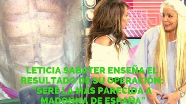 Video Leticia Sabater enseña el resultado de su operación: "Seré la más parecida a Madonna de España" em português