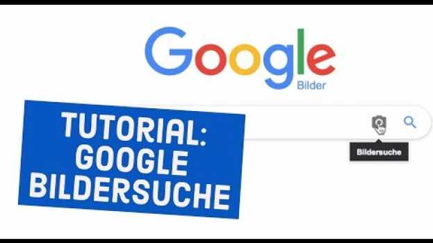Video Tutorial: Google Bildersuche - Bilder im Netz zurückverfolgen en français
