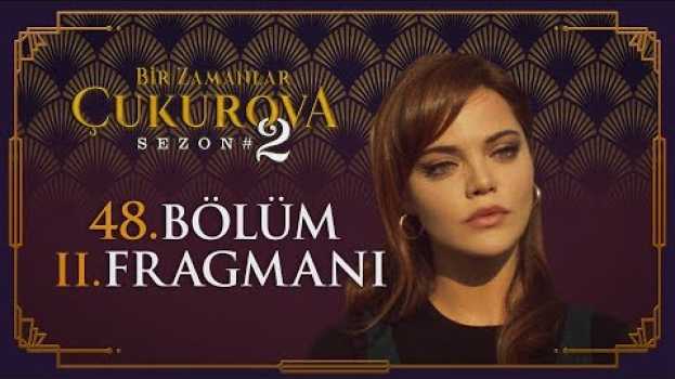 Video Bir Zamanlar Çukurova 48. Bölüm 2. Fragmanı en français