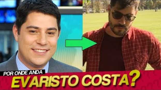 Video POR ONDE ANDA EVARISTO COSTA?   türkçe