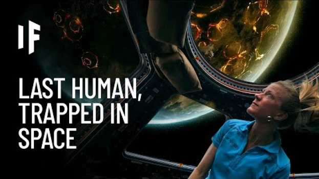 Video What If You Were the Last Human and Trapped in Space? po polsku
