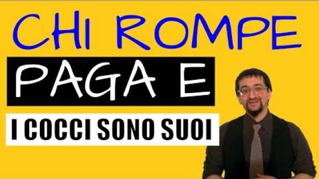 Video Chi rompe paga e i cocci sono suoi | Impara le frasi fatte italiane en español