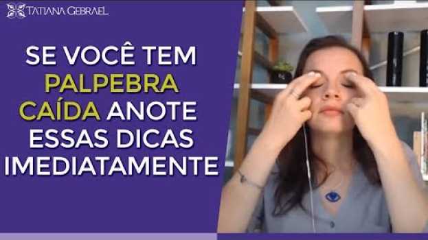 Video SE VOCÊ TEM PÁLPEBRA CAÍDA, ANOTE ESSAS DICAS! su italiano