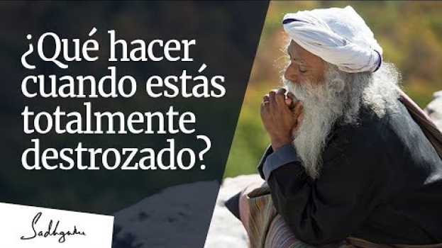 Video ¿Qué hacer cuando estás totalmente destrozado? │Sadhguru   türkçe