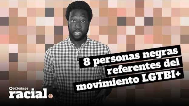 Video Ocho personas negras referentes del movimiento LGTBI+ em português