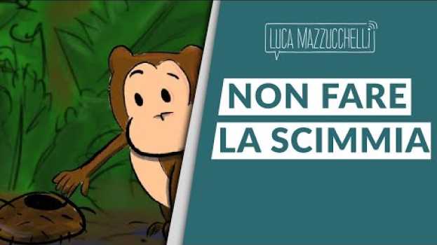 Video Non fare la scimmia - Come essere felice auf Deutsch