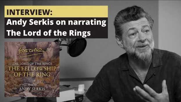 Video INTERVIEW: Andy Serkis on recording the audiobook of The Lord of the Rings by J.R.R. Tolkien em português