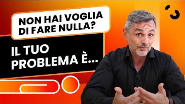 Video Non hai voglia di fare nulla? Il tuo problema è...  | Filippo Ongaro en español