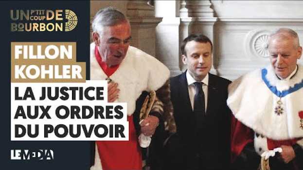Video FILLON, KOHLER : LA JUSTICE AUX ORDRES DU POUVOIR su italiano