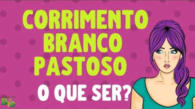 Video CORRIMENTO BRANCO PASTOSO, LEITOSO ou com grumos: o que pode ser? in English