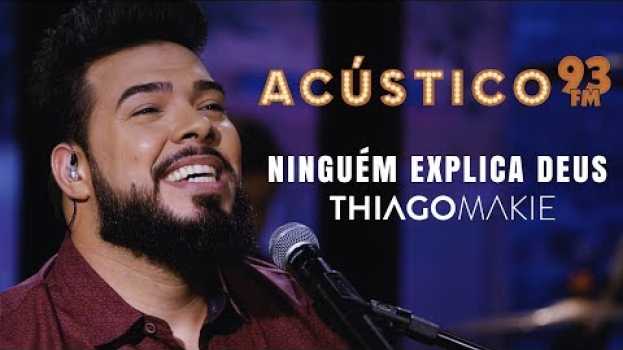 Video Thiago Makie - NINGUÉM EXPLICA DEUS - Acústico 93 - AO VIVO - 2019 po polsku