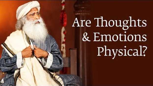 Video Are Thoughts and Emotions Physical? | Sadhguru po polsku