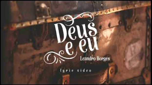 Video DEUS E EU - LEANDRO BORGES su italiano