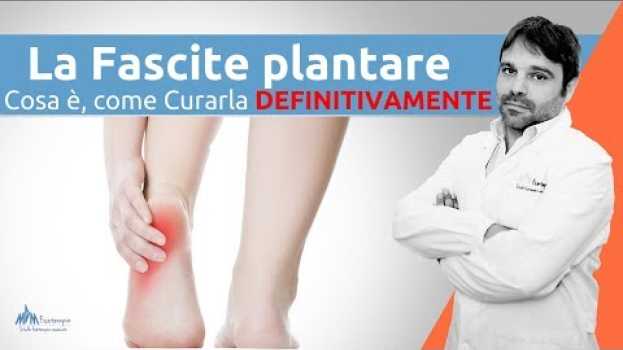 Video Fascite plantare cosa è e come si cura en español