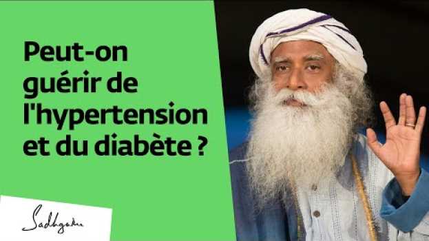 Video Peut on guérir des maladies chroniques comme le diabète ou l'hypertension ? | Sadhguru Français   türkçe