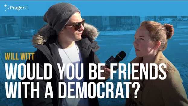 Video Would you be friends with a Democrat? en español