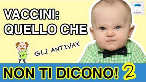Video Vaccini: quello che (gli antivax) non ti dicono - 2 - Come sono fatti i vaccini? en español