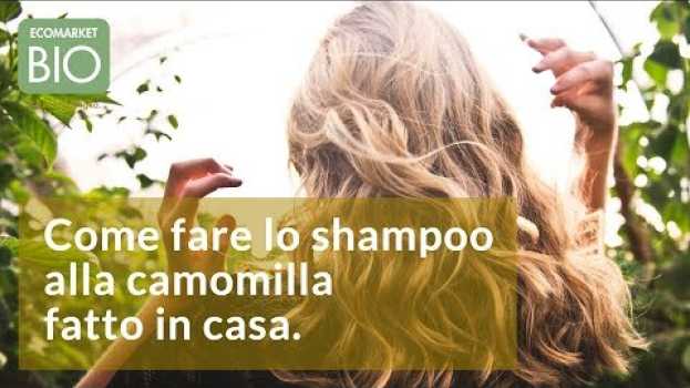 Video Come fare lo shampoo alla camomilla fatto in casa - EcomarketBio auf Deutsch