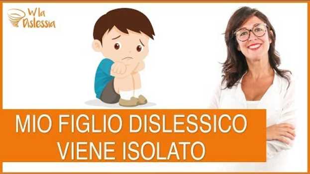 Video Mio figlio dislessico viene isolato dai compagni in English